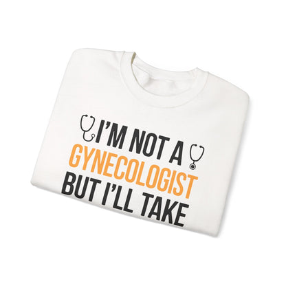I'm Not A Gynecologist But I'll Take A Look Adult Humor Sweatshirt