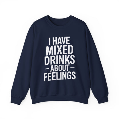 Funny Drinking I Have Mixed Drinks About Feelings Sweatshirt