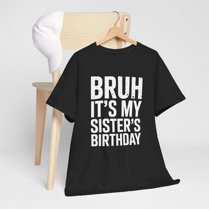 Funny Bruh It's My Sister's Birthday Bday Sarcastic Brother T-Shirt
