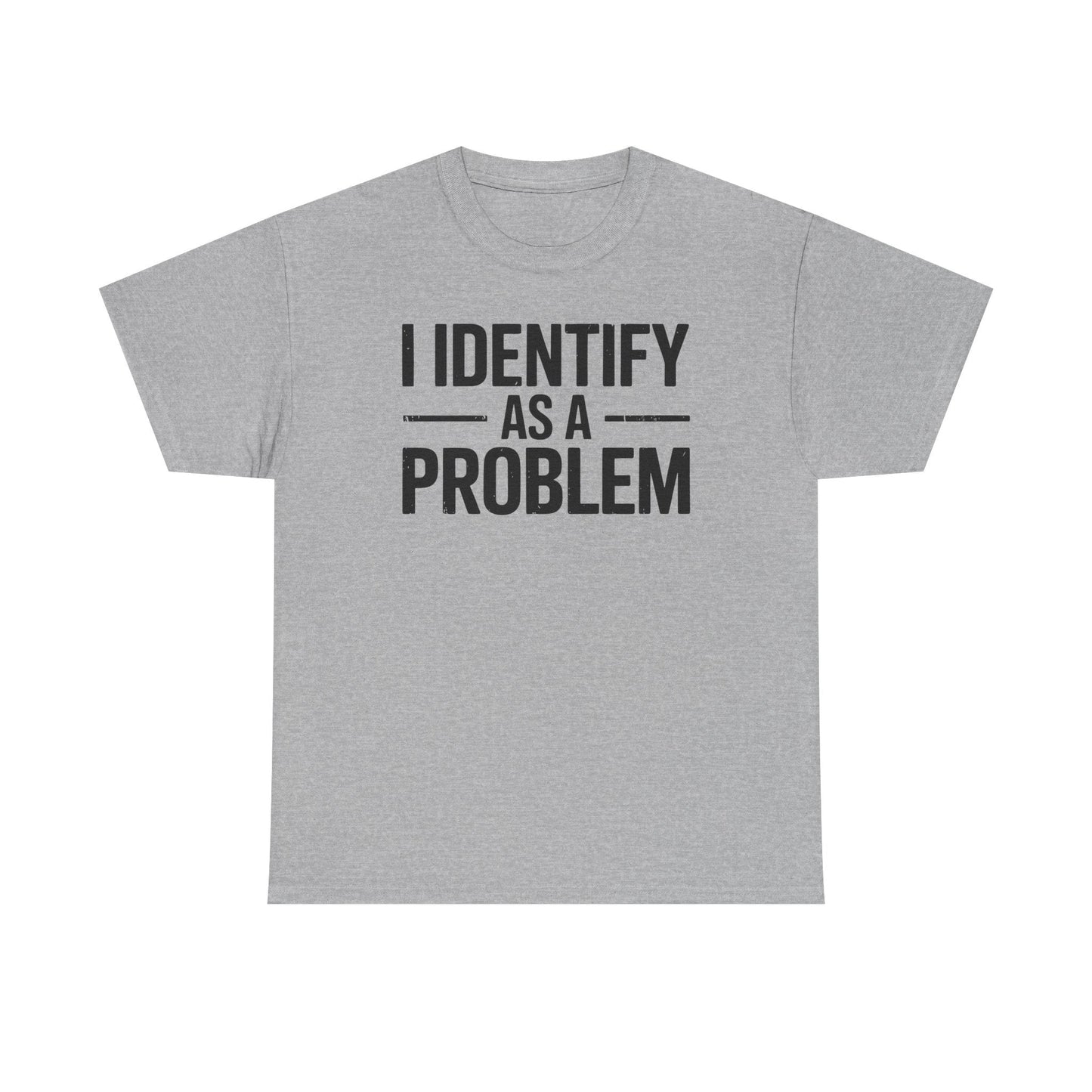 Funny I Identify As A Problem Sarcastic T-Shirt