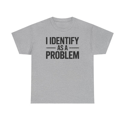 Funny I Identify As A Problem Sarcastic T-Shirt