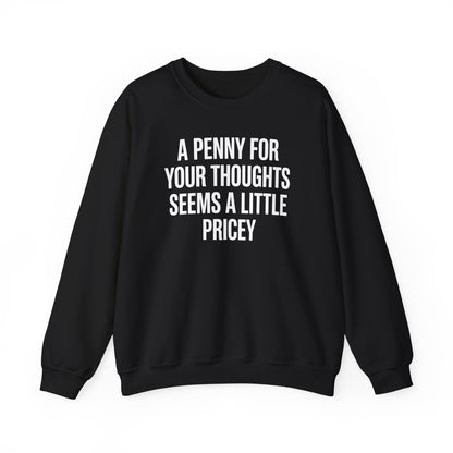 Funny Penny For Your Thoughts Sarcastic Joke Sweatshirt