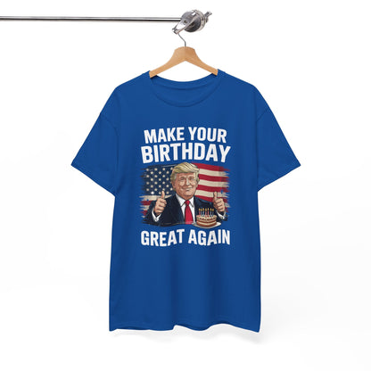 Make Your Birthday Great Again, Trump Fan Birthday Gift T-Shirt
