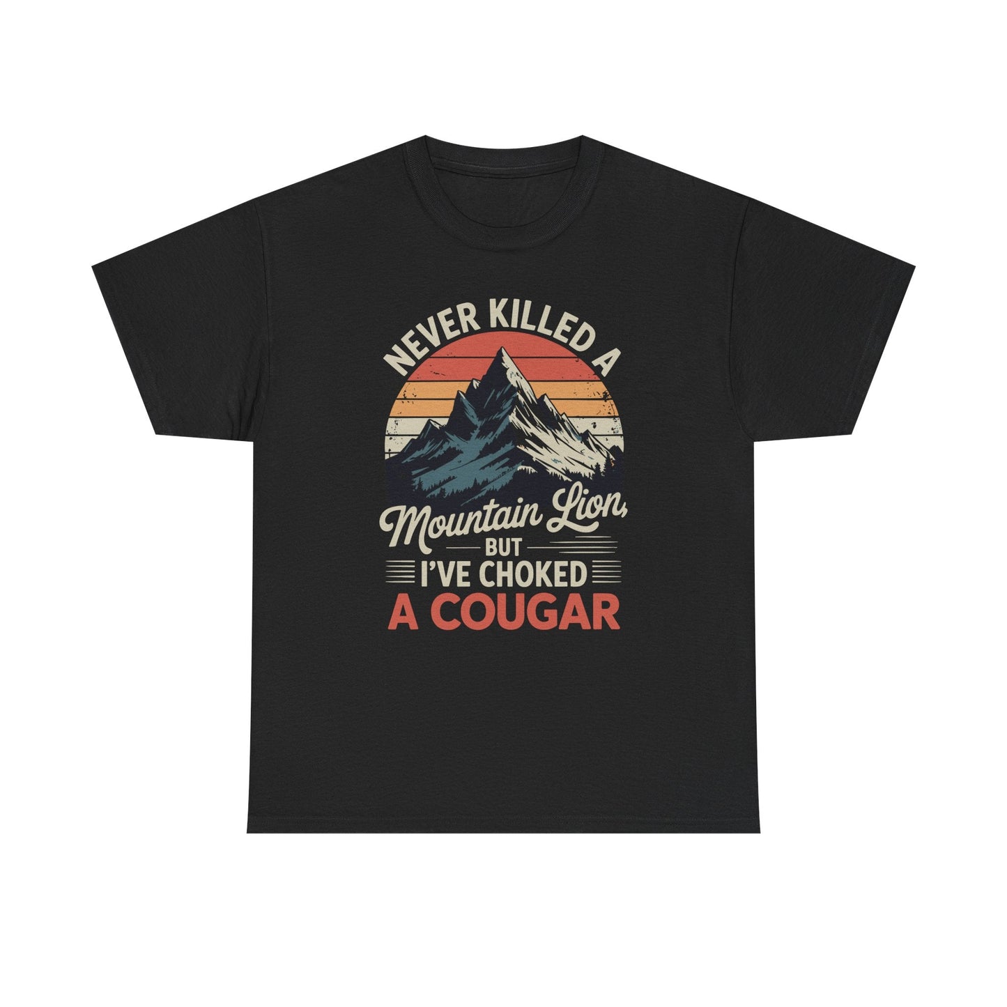 Never Killed A Mountain Lion But I've Choked A Cougar T-Shirt