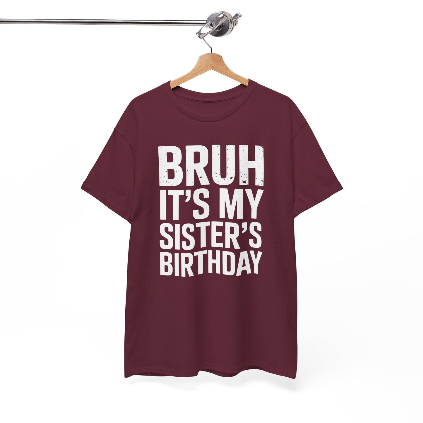 Funny Bruh It's My Sister's Birthday Bday Sarcastic Brother T-Shirt