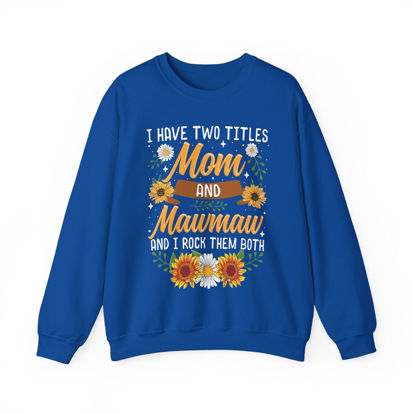 I Have Two Titles Mom And Mawmaw Mothers Day Gifts Sweatshirt