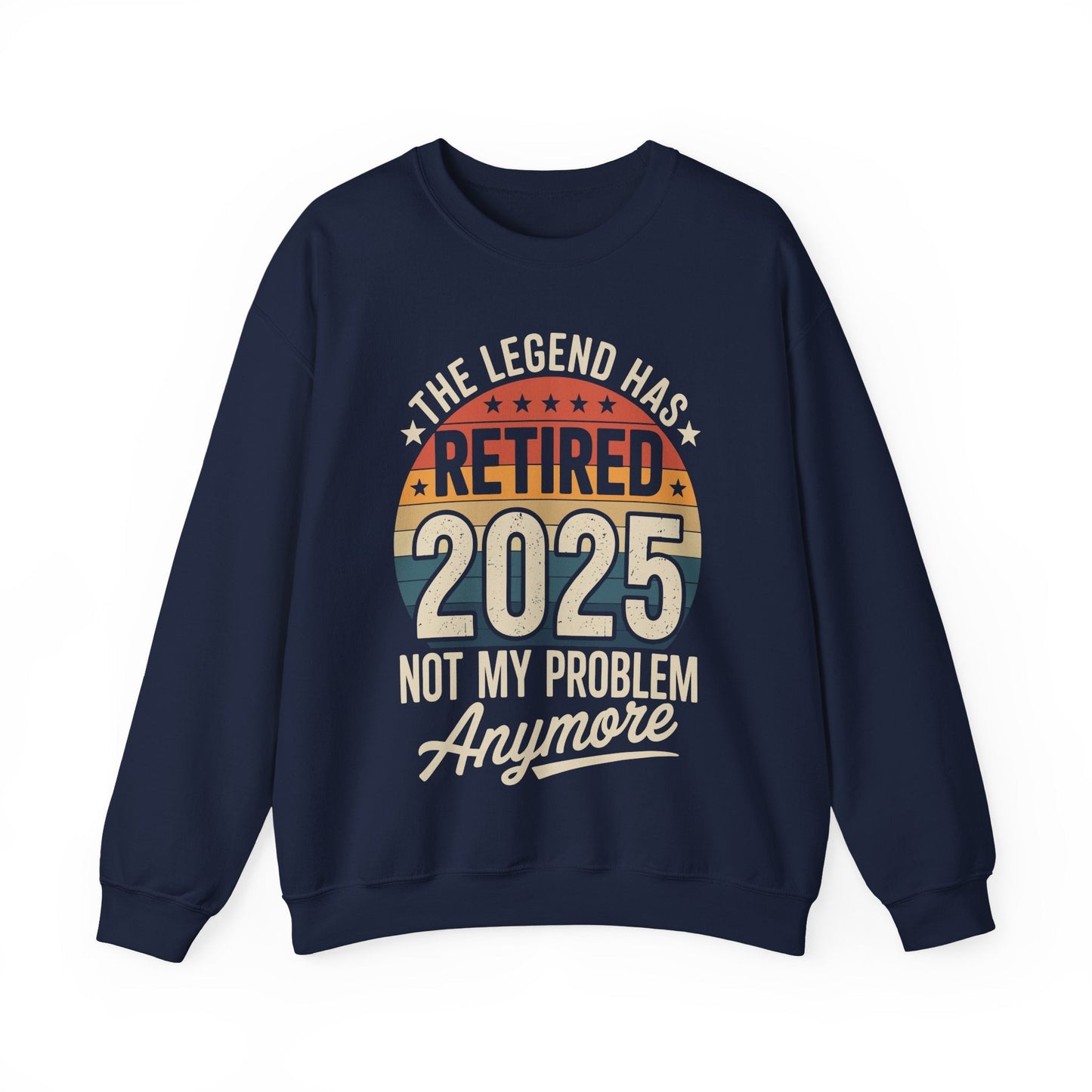 Retired 2025 Not My Problem Anymore Sweatshirt