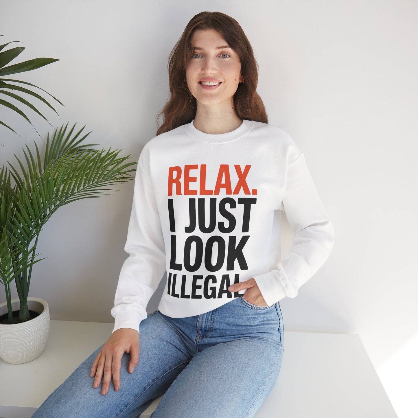 funny Relax, I Just Look Illegal sarcastic Sweatshirt
