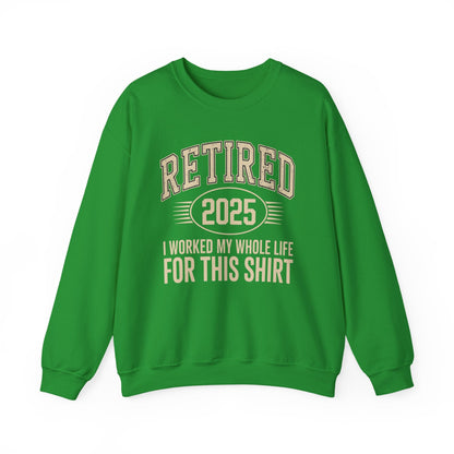Retired 2025 Worked My Whole Life for This Sweatshirt
