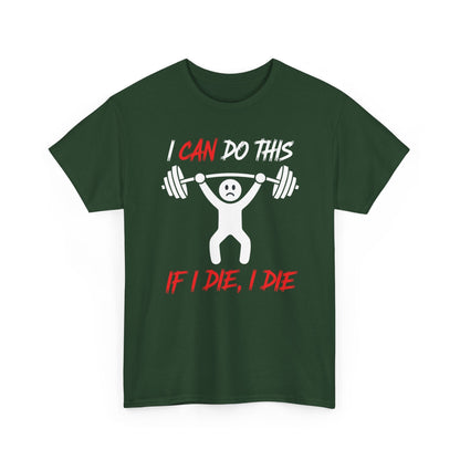I Can Do This If I Die I Die Funny Fitness Workout Gym T-Shirt