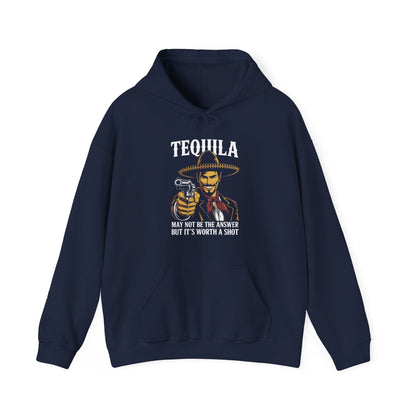 Tequila May Not Be The Answer But It's Worth A Shot Hoodie