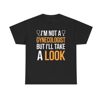 I'm Not A Gynecologist But I'll Take A Look Adult Humor T-shirt