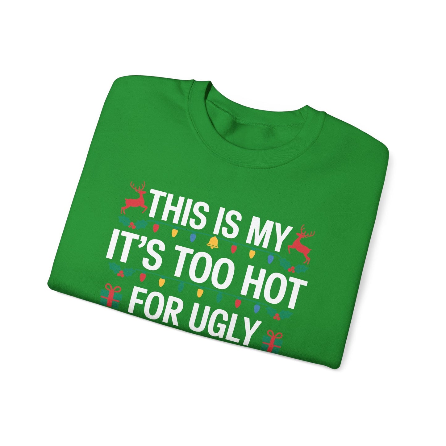 Too Hot for Ugly Christmas Sweater Funny Xmas Women Men  Sweatshirt