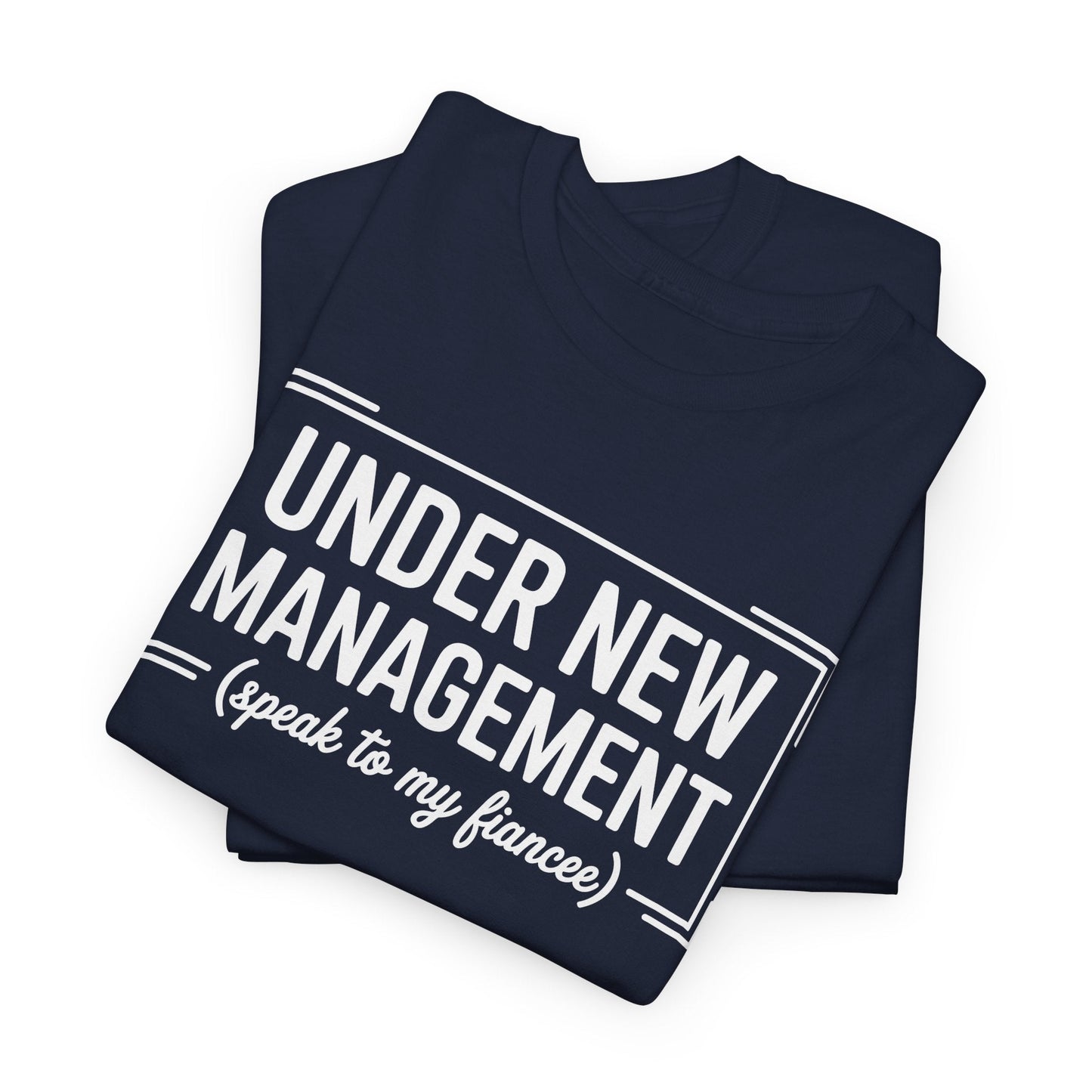 Under New Management Speak To My Fiancee New Husband Engaged T-Shirt