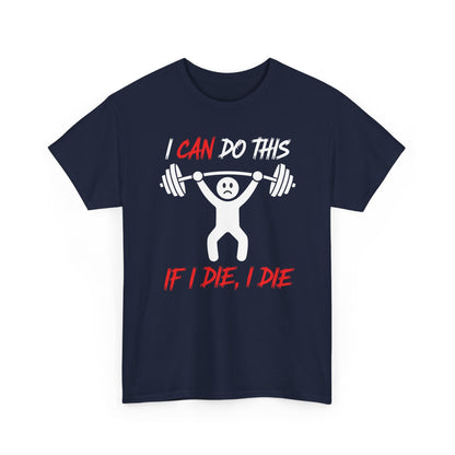 I Can Do This If I Die I Die Funny Fitness Workout Gym T-Shirt