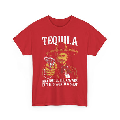Tequila May Not Be The Answer But It's Worth A Shot T-Shirt