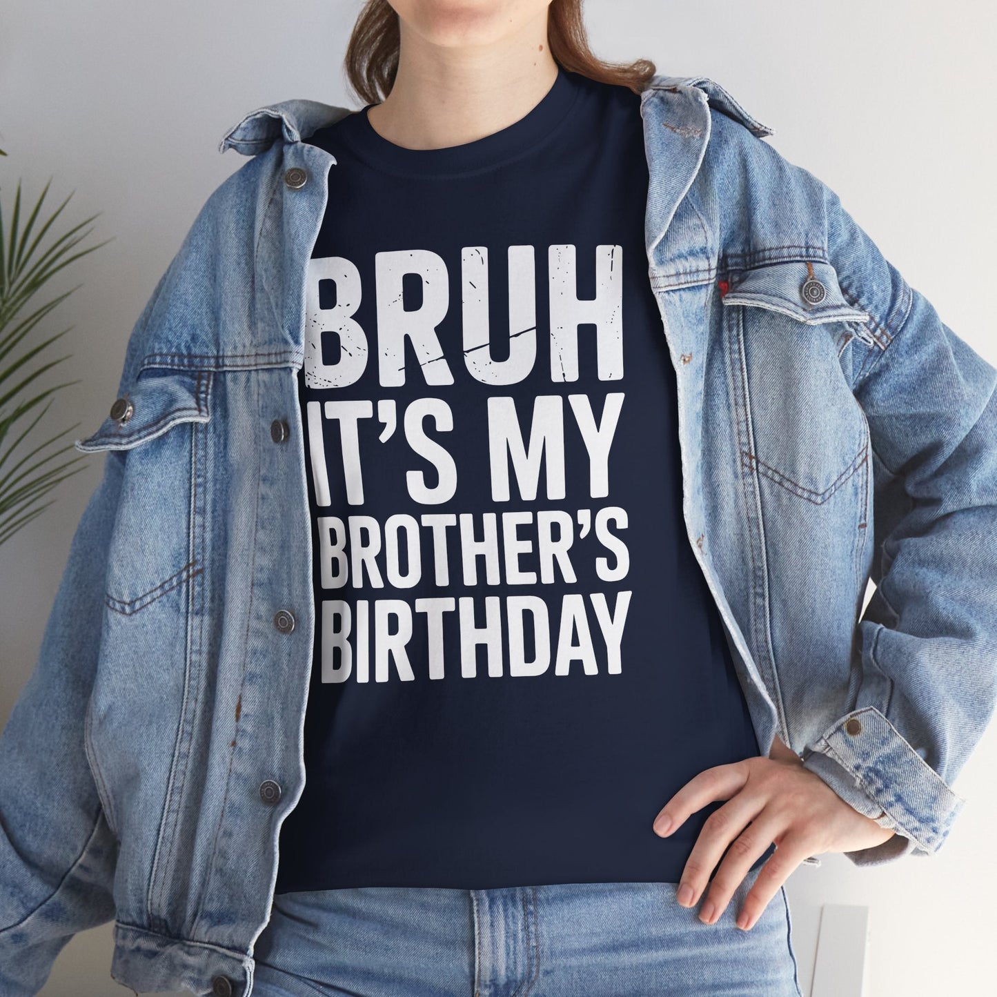 Funny Bruh It's My Brother's Birthday Bday Sarcastic Sister T-Shirt