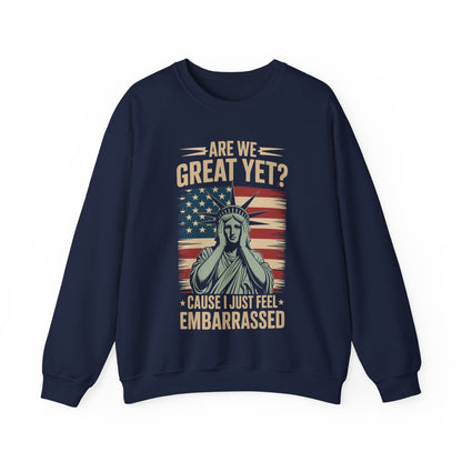 Are We Great Yet Cause I Just Feel Embarrassed Anti Trump Sweatshirt