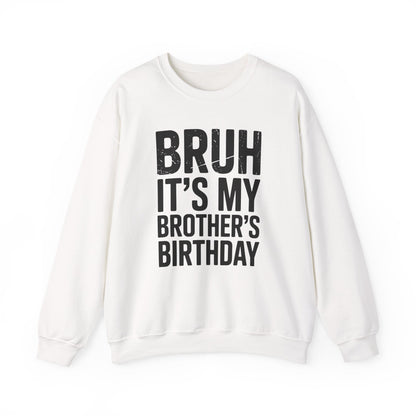 Funny Bruh It's My Brother's Birthday Bday Sarcastic Sister Sweatshirt
