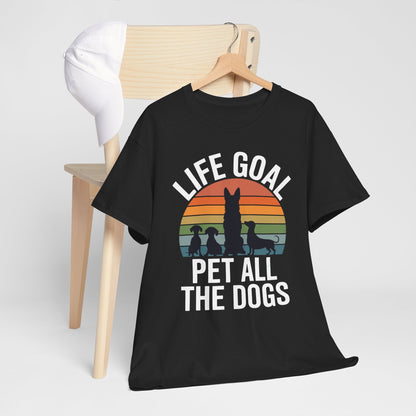 Life Goal Pet All The Dogs Funny Dog T-Shirt