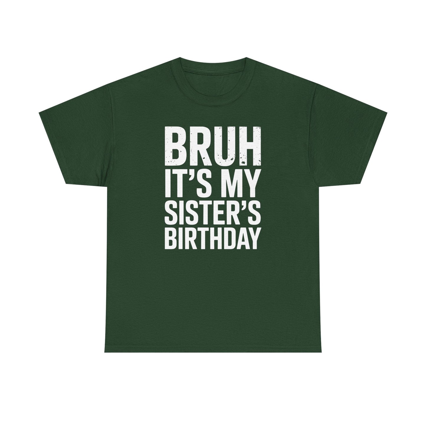 Funny Bruh It's My Sister's Birthday Bday Sarcastic Brother T-Shirt