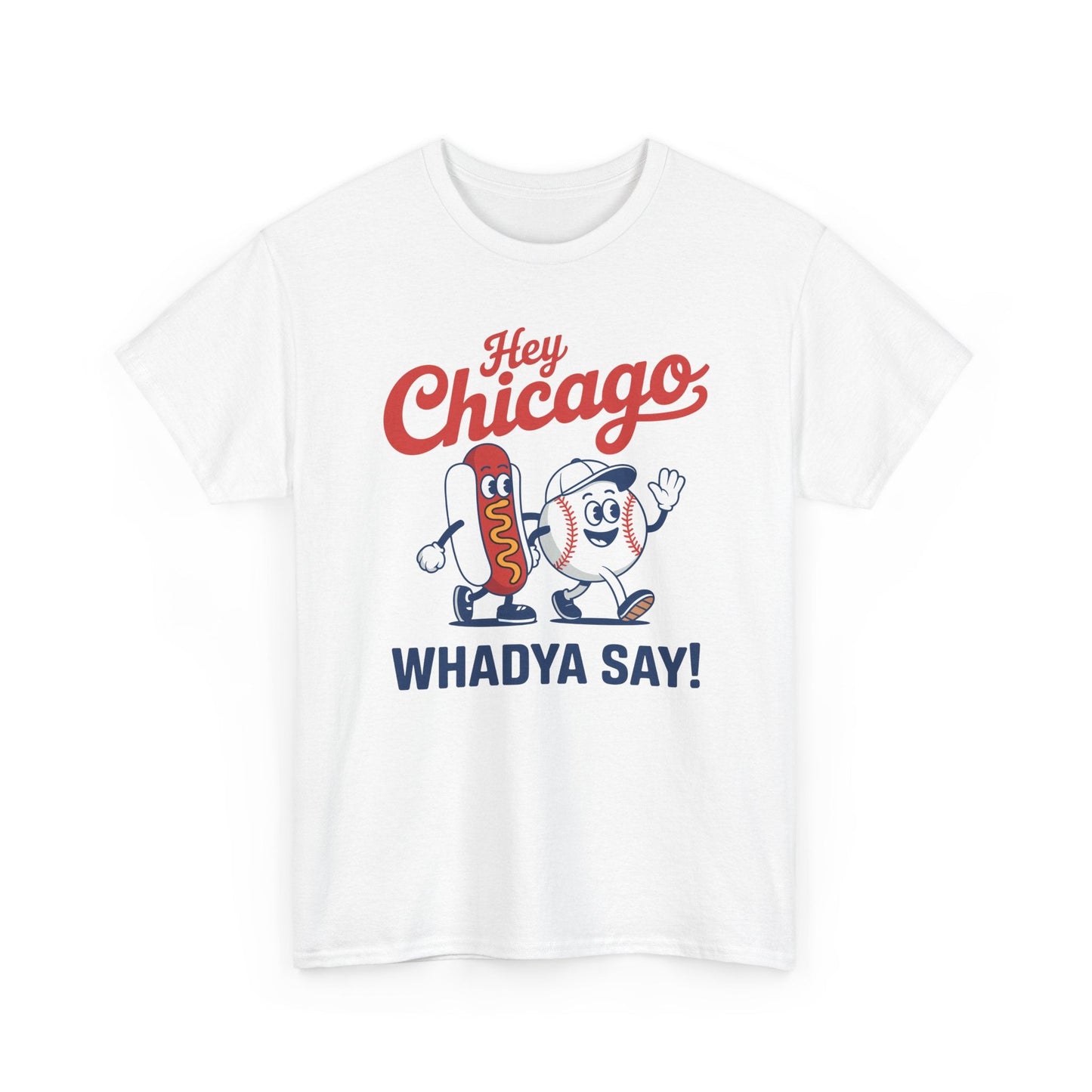 Hey Chicago Whadya Say Baseball and Hot Dog 4th of July Men Women T-Shirt