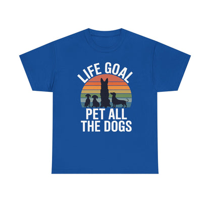 Life Goal Pet All The Dogs Funny Dog T-Shirt