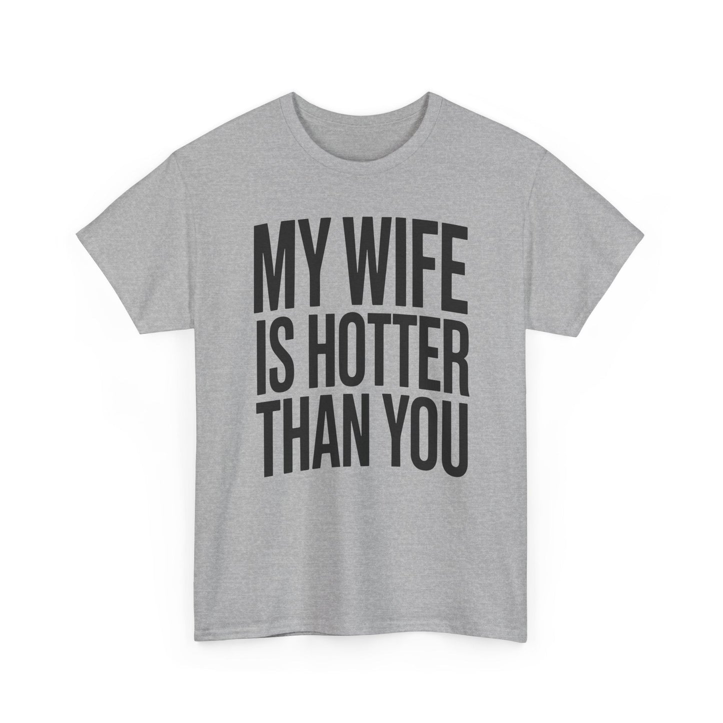 Funny My Wife Is Hotter Than You Sarcastic Saying T-Shirt