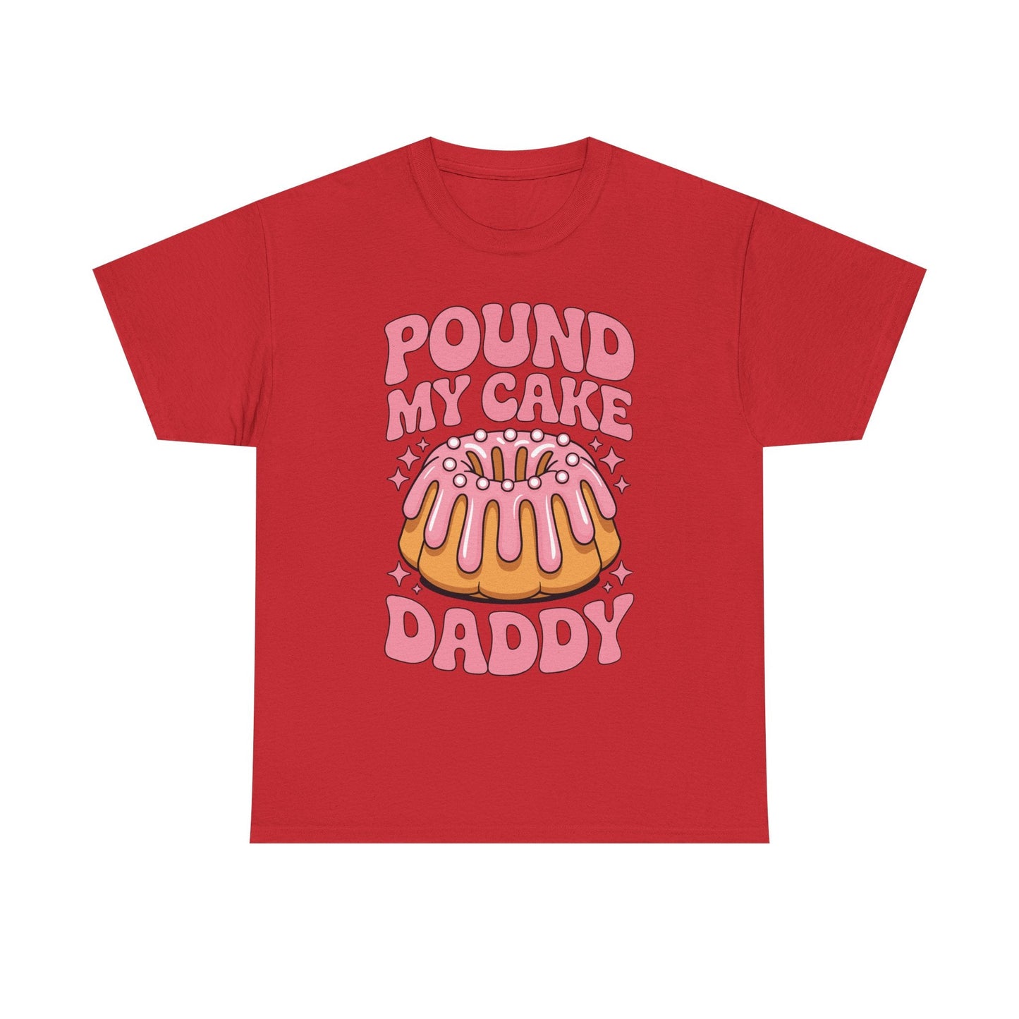 Inappropriate Pound My Cake Daddy Embarrassing Adult Humor T-Shirt