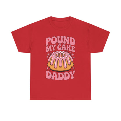 Inappropriate Pound My Cake Daddy Embarrassing Adult Humor T-Shirt