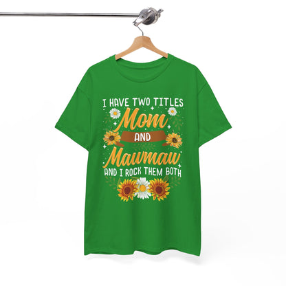 I Have Two Titles Mom And Mawmaw Mothers Day Gifts T-Shirt
