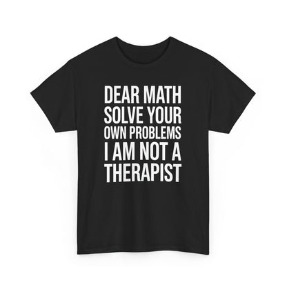 Funny Dear Math Solve Your Own Problems Sarcastic Slogan T-Shirt