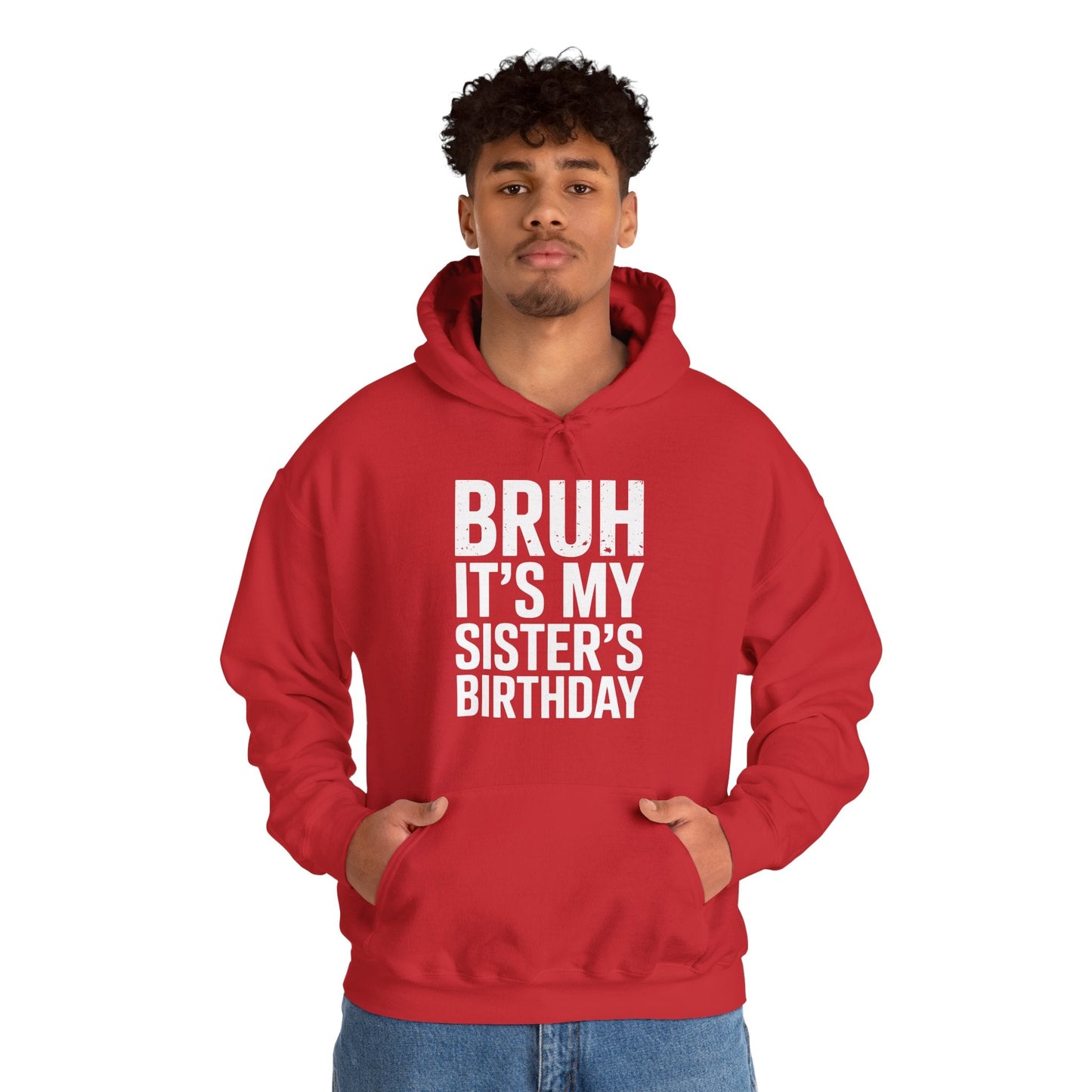 Bruh It's My Sister's Birthday Funny Bday Sarcastic Brother Hoodie