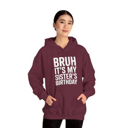 Bruh It's My Sister's Birthday Funny Bday Sarcastic Brother Hoodie
