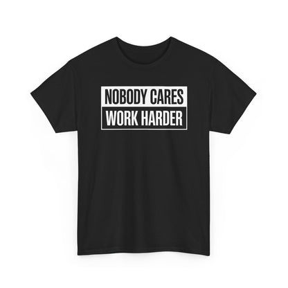 Nobody Cares Work Harder Fitness Workout Gym Gift T-Shirt