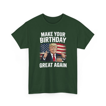 Make Your Birthday Great Again, Trump Fan Birthday Gift T-Shirt