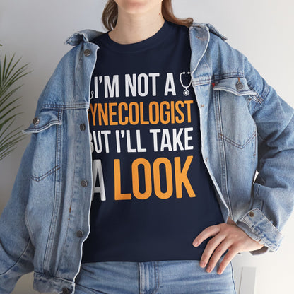 I'm Not A Gynecologist But I'll Take A Look Adult Humor T-shirt