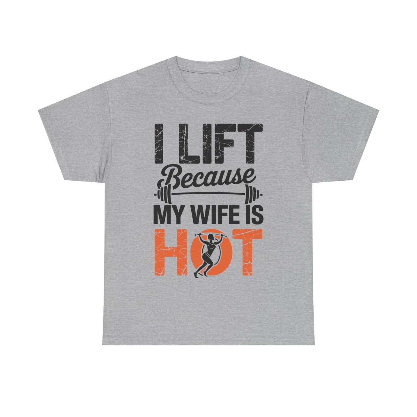 I lift because my wife is hot - powerlifter workout fitness T-Shirt