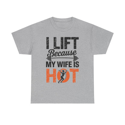 I lift because my wife is hot - powerlifter workout fitness T-Shirt