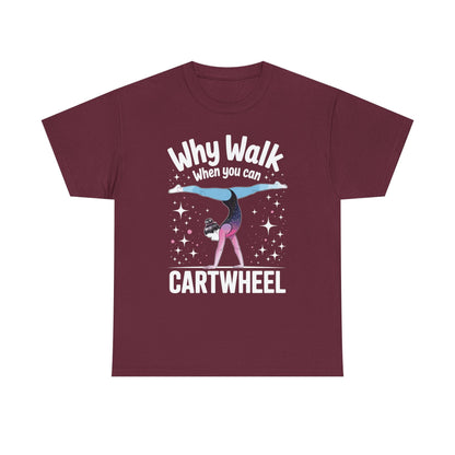 Why Walk When You can Cartwheel Gymnast Girls Gymnastics T-Shirt