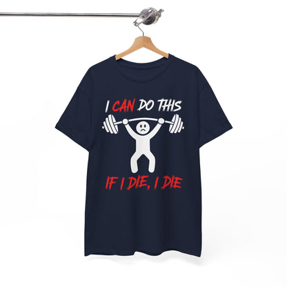 I Can Do This If I Die I Die Funny Fitness Workout Gym T-Shirt