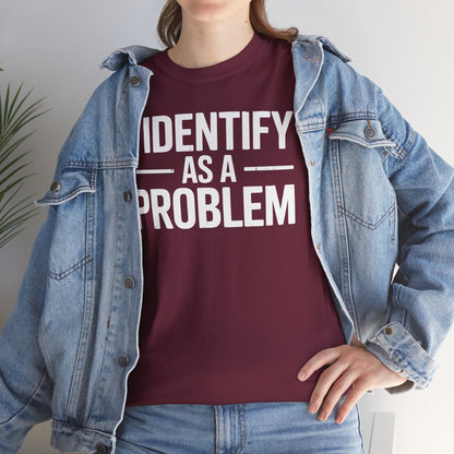 Funny I Identify As A Problem Sarcastic T-Shirt