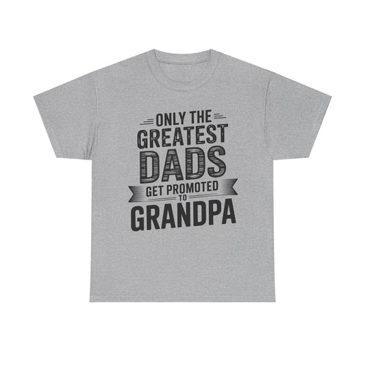 Only The Greatest Dads Get Promoted To Grandpa Shirt Men T-Shirt