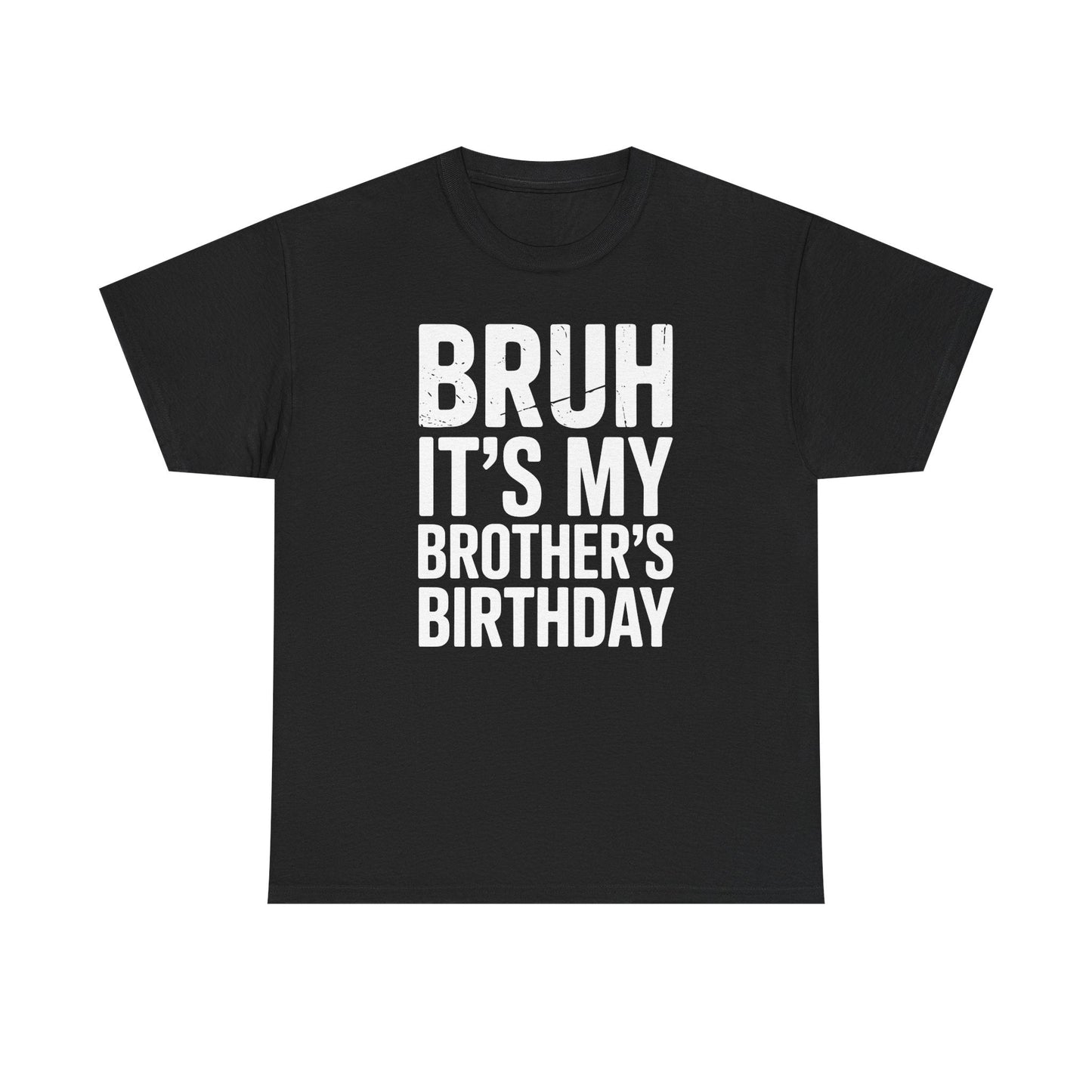 Funny Bruh It's My Brother's Birthday Bday Sarcastic Sister T-Shirt