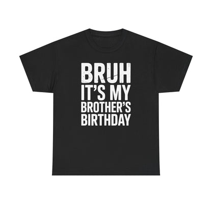 Funny Bruh It's My Brother's Birthday Bday Sarcastic Sister T-Shirt