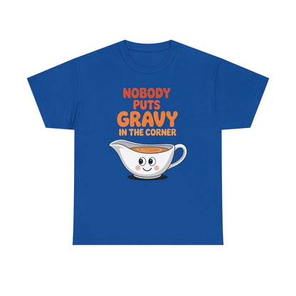 Nobody Puts Gravy in the Corner Funny Cute Thanksgiving Food T-Shirt