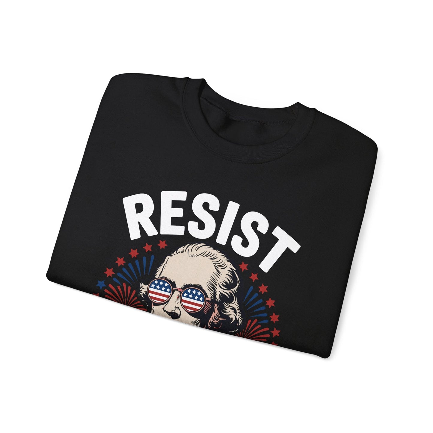 Resist Like It's 1776 Rejecting Kings 4th of July Anti-Trump Sweatshirt
