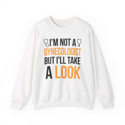 I'm Not A Gynecologist But I'll Take A Look Adult Humor Sweatshirt