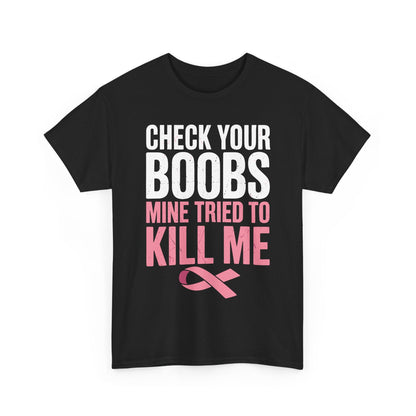Check Your Boobs Mine Tried To Kill Me Funny Breast Cancer T-Shirt