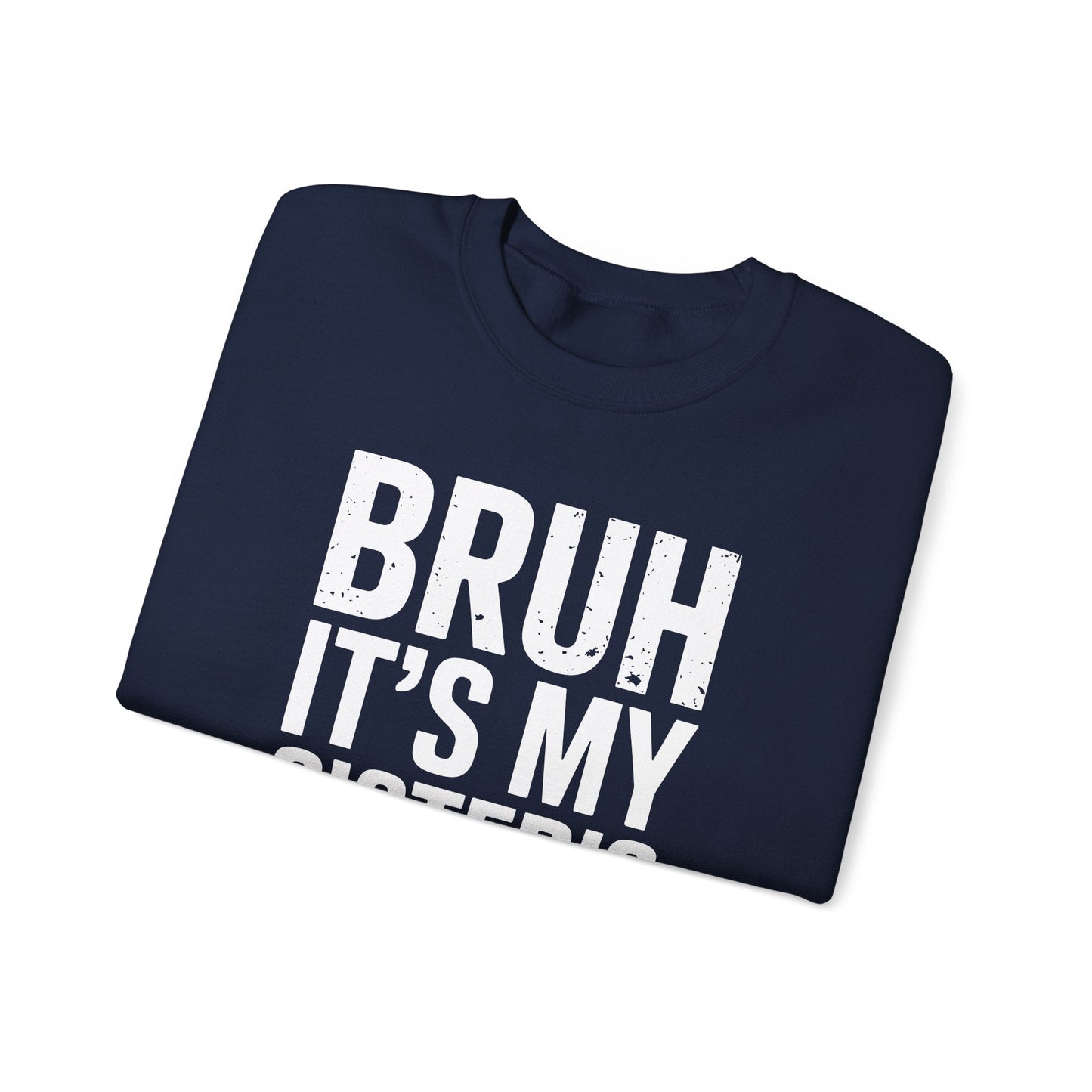 Funny Bruh It's My Sister's Birthday Bday Sarcastic Brother Sweatshirt